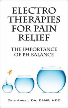 Paperback Electro Therapies for Pain Relief: The Importance of PH Balance Book