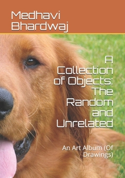 Paperback A Collection of Objects: The Random and Unrelated: An Art Album (Of Drawings) Book