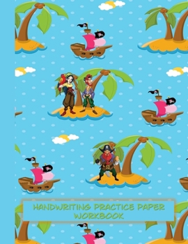 Paperback Handwriting Practice Paper Workbook: Notebook Writing Workbook - 120 Dashed Mid-line Sheets - Pirate Coloring Pages - Blank Story Paper - K-3 and Upwa Book