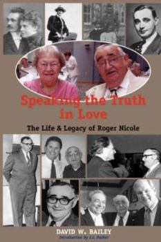 SPEAKING THE TRUTH IN LOVE: Life & Legacy of Roger Nicole