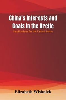 Paperback China's Interests and Goals in the Arctic: Implications for the United States Book