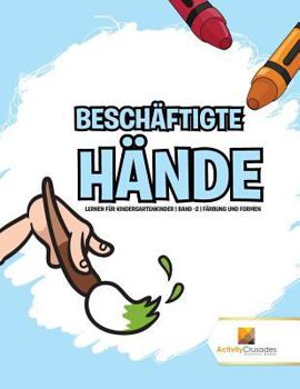 Paperback Beschäftigte Hände: Lernen für Kindergartenkinder Band -2 Färbung und Formen [German] Book