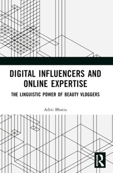 Paperback Digital Influencers and Online Expertise: The Linguistic Power of Beauty Vloggers Book