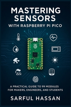 Paperback Mastering Sensors with Raspberry Pi Pico: A Practical Guide to 99 Modules for Makers, Engineers, and Students Book