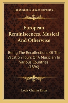Paperback European Reminiscences, Musical And Otherwise: Being The Recollections Of The Vacation Tours Of A Musician In Various Countries (1896) Book