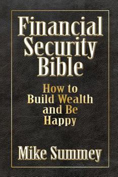 Paperback Financial Security Bible: How to Build Wealth and Be Happy Book