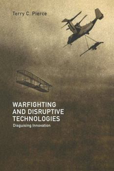 Paperback Warfighting and Disruptive Technologies: Disguising Innovation Book