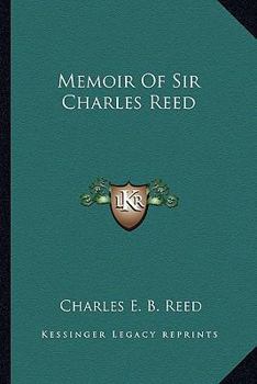 Memoir of Sir Charles Reed; by his son Charles E.B. Reed.