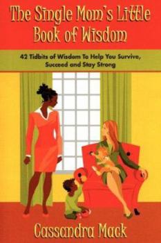 Paperback The Single Moms Little Book of Wisdom: 42 Tidbits of Wisdom To Help You Survive, Succeed and Stay Strong Book