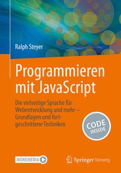 Paperback Programmieren Mit JavaScript: Die Vielseitige Sprache Für Webentwicklung & Mehr - Grundlagen Und Fortgeschrittene Techniken [German] Book