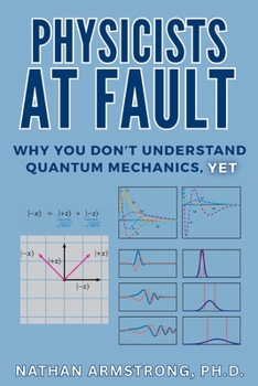 Paperback Physicists at Fault: Why you don't understand quantum mechanics, yet Book