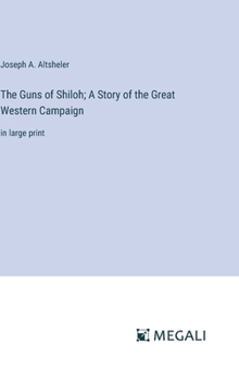 Hardcover The Guns of Shiloh; A Story of the Great Western Campaign: in large print Book