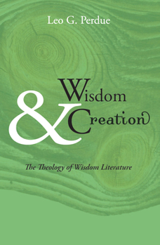 Paperback Wisdom & Creation: The Theology of Wisdom Literature Book