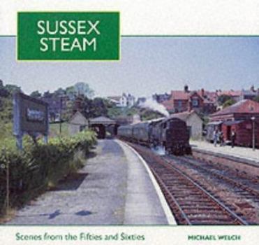 Paperback Sussex Steam: Scenes from the Fifties and Sixties Book