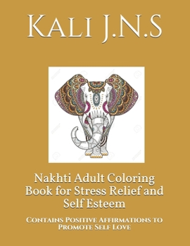 Nakhti Adult Coloring Book for Stress Relief and Self Esteem: Contains Positive Affirmations to Promote Self Love