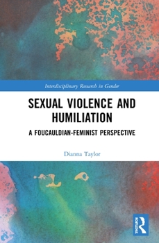 Hardcover Sexual Violence and Humiliation: A Foucauldian-Feminist Perspective Book