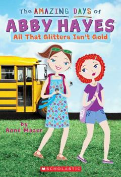 All That Glitters Isn't Gold (The Amazing Days of Abby Hayes, #19) - Book #19 of the Amazing Days of Abby Hayes