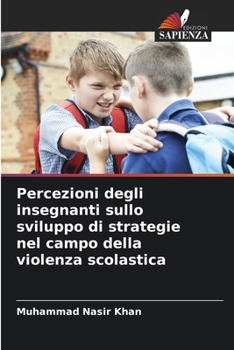 Paperback Percezioni degli insegnanti sullo sviluppo di strategie nel campo della violenza scolastica [Italian] Book