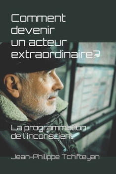Paperback Comment devenir un acteur extraordinaire ?: La programmation de l'inconscient [French] Book