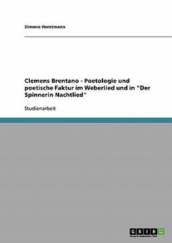 Clemens Brentano - Poetologie und poetische Faktur im Weberlied und in "Der Spinnerin Nachtlied"
