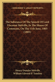 Paperback The Substance Of The Speech Of Lord Viscount Melville, In The House Of Commons, On The 11th June, 1805 (1805) Book