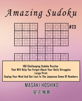 Paperback Amazing Sudoku #23: 100 Challenging Sudoku Puzzles That Will Help You Forget About Your Daily Struggles (Large Print, Unplug Your Mind And Book