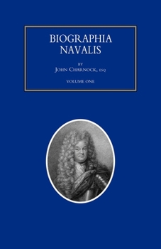 Paperback BIOGRAPHIA NAVALIS; or Impartial Memoirs of the Lives and Characters of Officers of the Navy of Great Britain. From the Year 1660 to 1797 Volume 1 Book