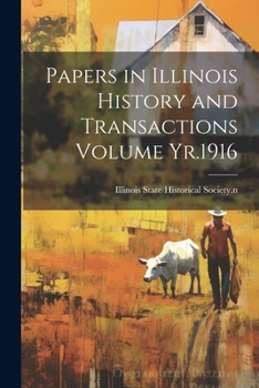 Paperback Papers in Illinois History and Transactions Volume Yr.1916 Book