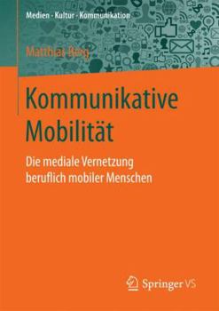 Paperback Kommunikative Mobilität: Die Mediale Vernetzung Beruflich Mobiler Menschen [German] Book