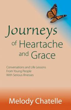 Paperback Journeys of Heartache and Grace: Conversations and Life Lessons from Young People with Serious Illnesses Book