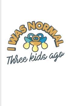 Paperback I Was Normal Three Kids Ago: Babysitter Organizer Journal For Mommys, Daddys & Funny Family Quote Fans - 6x9 - 101 pages Book