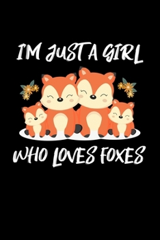 Paperback I'm Just a Girl Who Loves Foxes: Foxes Notebook - Cute Gift for Girls and Women (120 Lined Pages, 6" x 9") Book