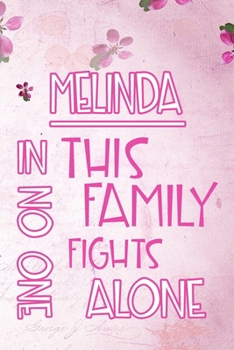 Paperback MELINDA In This Family No One Fights Alone: Personalized Name Notebook/Journal Gift For Women Fighting Health Issues. Illness Survivor / Fighter Gift Book