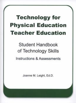 Technology for Physical Education Teacher Education: Student Handbook of Technology Skills Instruction & Assessment