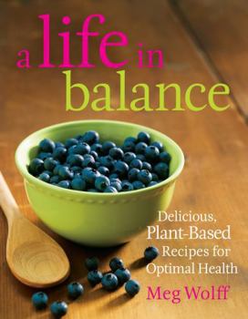 Paperback A Life in Balance: Delicious Plant-Based Recipes For Optimal Health Book