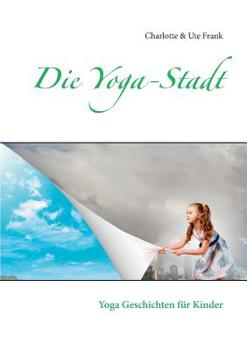 Paperback Die Yoga-Stadt: Yoga Geschichten für Kinder [German] Book