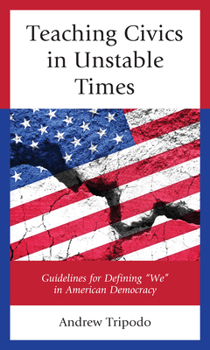 Hardcover Teaching Civics in Unstable Times: Guidelines for Defining "We" in American Democracy Book