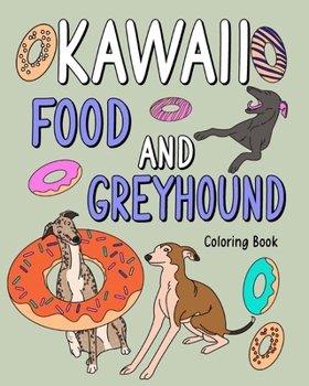 Paperback Kawaii Food and Greyhound Coloring Book: Coloring Book with Food Menu, Greyhound Lover Gift, Animal Coloring Book
