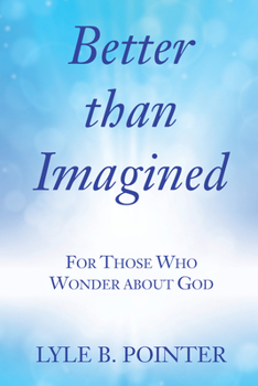 Paperback Better Than Imagined: For Those Who Wonder about God Book
