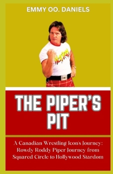 Paperback The Piper's Pit: "A Canadian Wrestling Icon's Journey: Rowdy Roddy Piper Journey from Squared Circle to Hollywood Stardom" Book