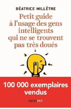 Paperback Petit guide à l'usage des gens intelligents qui ne se trouvent pas très doués [French] Book