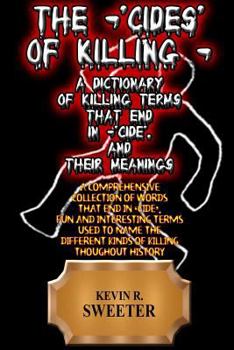 Paperback The -'cides' of Killing - A Dictionary of Killing Terms Ending in -'cide', and Their Meanings Book