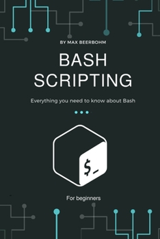 Bash Scripting: Everything you need to know about Bash