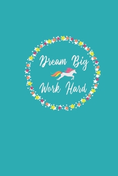 Dream Big Work Hard: 6X9 Unicorn 2020 Monthly/Weekly Calendar