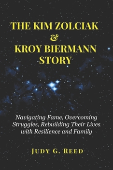Paperback The Kim Zolciak & Kroy Biermann Story: Navigating Fame, Overcoming Struggles, Rebuilding Their Lives with Resilience and Family Book