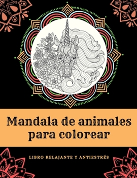Libro para colorear Mandala de animales - Libro relajante y antiestrés: Libro de colorear para adultos con leones, monos, pingüinos, búhos, caballitos ... otros dibujos de animales