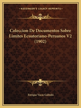 Paperback Coleccion De Documentos Sobre Limites Ecuatoriano-Peruanos V2 (1902) [Spanish] Book