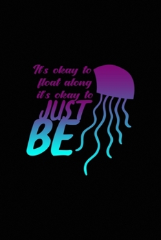 It's Okay To Float Along It's Okay To Just Be: All Purpose 6x9 Blank Lined Notebook Journal Way Better Than A Card Trendy Unique Gift Solid Black JellyFish