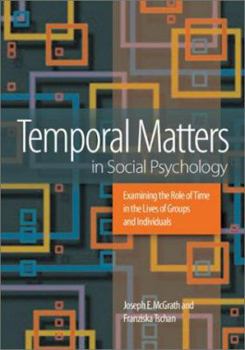 Hardcover Temporal Matters in Social Psychology: Examining the Role of Time in the Lives of Groups and Individuals Book
