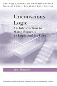 Paperback Unconscious Logic: An Introduction to Matte Blanco's Bi-Logic and Its Uses Book